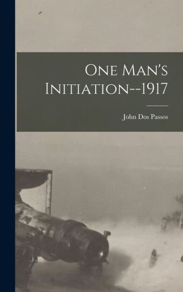 Cover for John Dos Passos · One Man's Initiation--1917 (Bog) (2022)