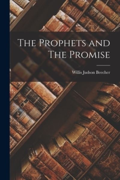 Cover for Willis Judson Beecher · Prophets and the Promise (Book) (2022)