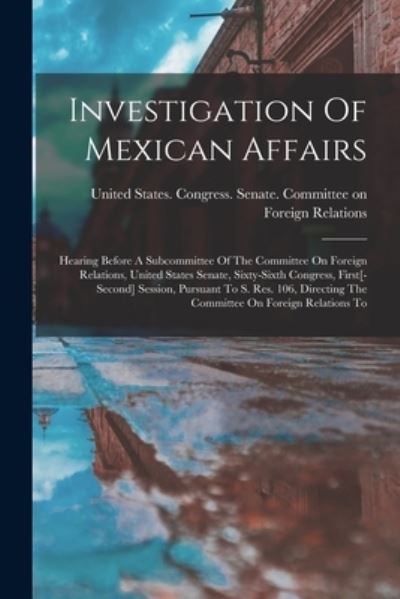 Cover for United States Congress Senate Comm · Investigation of Mexican Affairs (Bok) (2022)