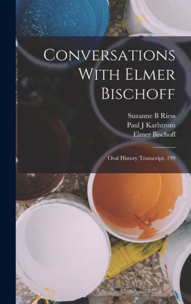 Conversations with Elmer Bischoff - Suzanne B. Riess - Books - Creative Media Partners, LLC - 9781017012958 - October 27, 2022