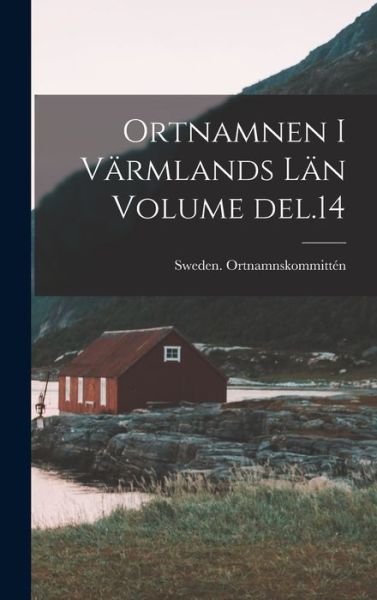 Cover for Sweden Ortnamnskommittén · Ortnamnen I Värmlands län Volume Del. 14 (Buch) (2022)
