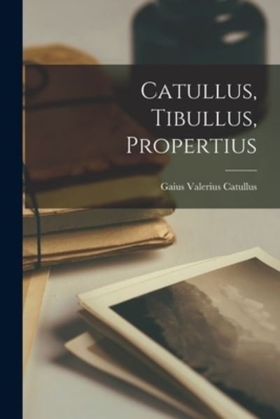 Cover for Gaius Valerius Catullus · Catullus, Tibullus, Propertius (Book) (2022)