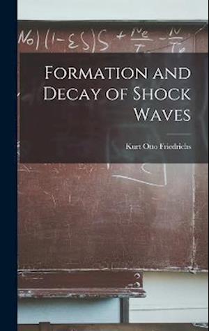 Cover for Kurt Otto Friedrichs · Formation and Decay of Shock Waves (Book) (2022)