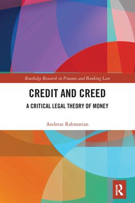 Cover for Andreas Rahmatian · Credit and Creed: A Critical Legal Theory of Money - Routledge Research in Finance and Banking Law (Paperback Book) (2021)