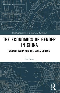 Cover for Sisi Sung · The Economics of Gender in China: Women, Work and the Glass Ceiling - Routledge Studies in Gender and Economics (Pocketbok) (2024)
