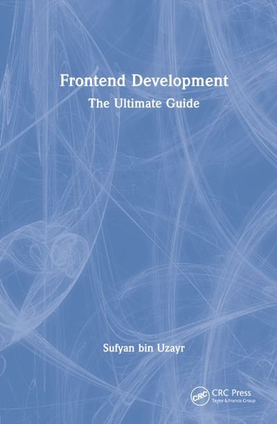 Cover for Sufyan Bin Uzayr · Frontend Development: The Ultimate Guide - The Ultimate Guide (Hardcover Book) (2022)