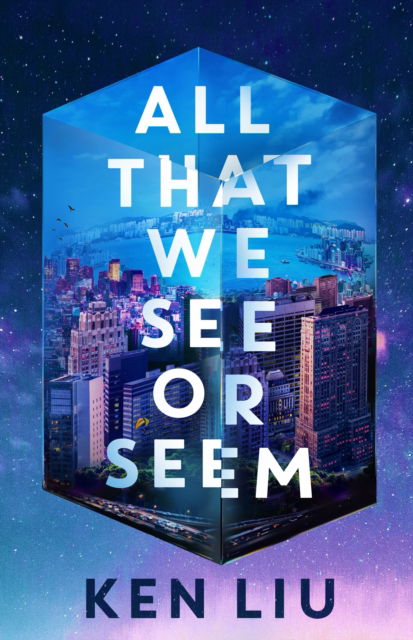 All That We See or Seem - Ken Liu - Books - Bloomsbury Publishing (UK) - 9781035915958 - October 9, 2025