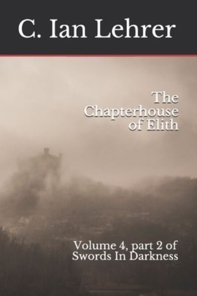 Cover for C Ian Lehrer · The Chapterhouse of Elith (Paperback Book) (2020)