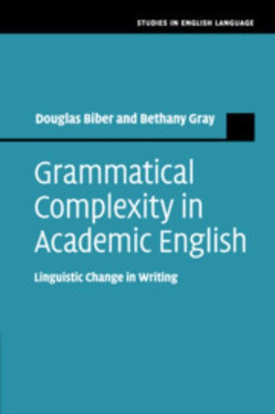Cover for Biber, Douglas (Northern Arizona University) · Grammatical Complexity in Academic English: Linguistic Change in Writing - Studies in English Language (Pocketbok) (2019)