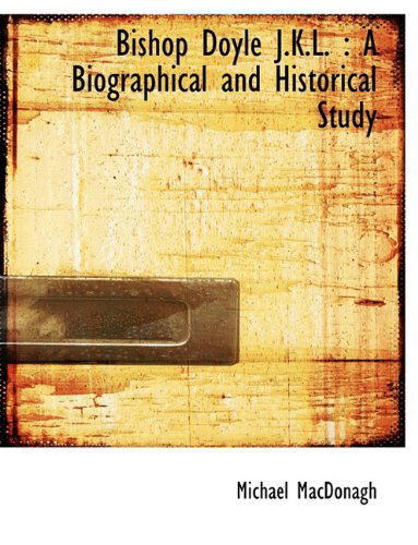 Cover for Michael MacDonagh · Bishop Doyle J.K.L.: A Biographical and Historical Study (Hardcover Book) (2009)