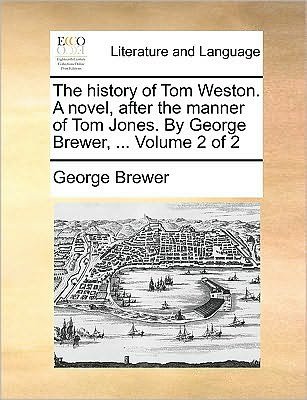 Cover for George Brewer · The History of Tom Weston. a Novel, After the Manner of Tom Jones. by George Brewer, ... Volume 2 of 2 (Paperback Book) (2010)