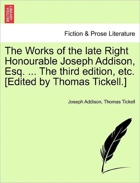 Cover for Joseph Addison · The Works of the Late Right Honourable Joseph Addison, Esq. ... the Third Edition, Etc. [Edited by Thomas Tickell.] (Paperback Book) (2011)