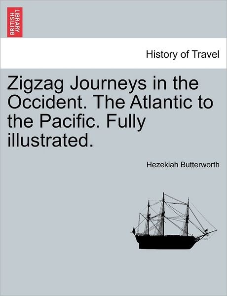 Cover for Hezekiah Butterworth · Zigzag Journeys in the Occident. the Atlantic to the Pacific. Fully Illustrated. (Paperback Book) (2011)