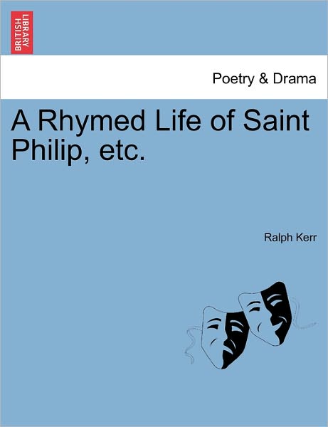 Cover for Ralph Kerr · A Rhymed Life of Saint Philip, Etc. (Paperback Book) (2011)