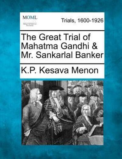 Cover for K P Kesava Menon · The Great Trial of Mahatma Gandhi &amp; Mr. Sankarlal Banker (Paperback Book) (2012)