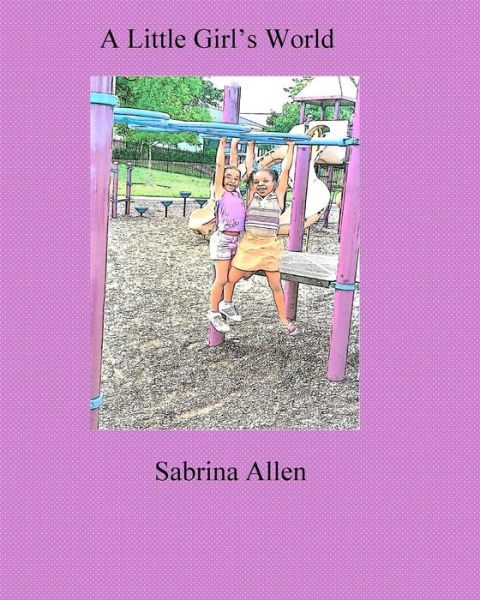 Cover for Sabrina Allen · A Little Girl's World (Paperback Book) (2017)