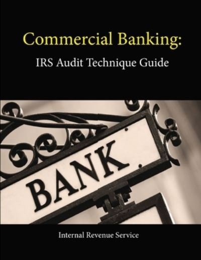 Cover for Internal Revenue Service · Commercial Banking: Irs Audit Technique Guide (Paperback Book) (2013)