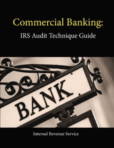 Commercial Banking: Irs Audit Technique Guide - Internal Revenue Service - Books - Lulu.com - 9781304112958 - June 7, 2013