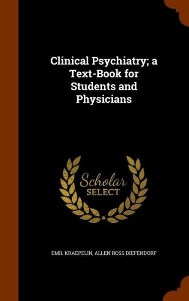 Cover for Emil Kraepelin · Clinical Psychiatry; A Text-Book for Students and Physicians (Hardcover Book) (2015)