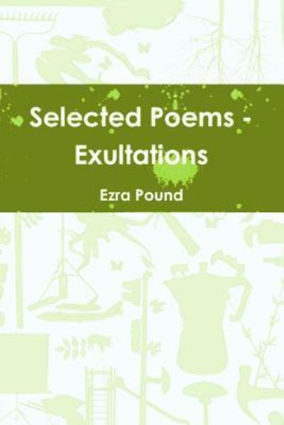 Selected Poems - Exultations - Ezra Pound - Książki - Blurb - 9781367777958 - 30 kwietnia 2016