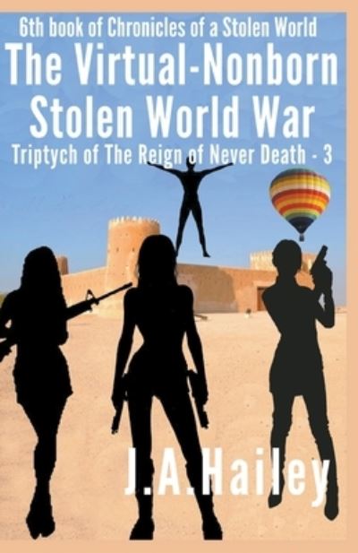 The Virtual-Nonborn War, Triptych of The Reign of Never Death-3 - J a Hailey - Books - Draft2digital - 9781393264958 - October 28, 2020