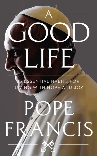 Cover for Pope Francis · A Good Life (Hardcover Book) (2024)