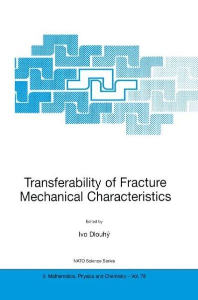 Cover for Ivo Dlouhy · Transferability of Fracture Mechanical Characteristics - NATO Science Series II (Paperback Bog) [Softcover reprint of the original 1st ed. 2002 edition] (2002)