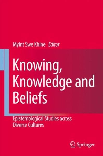 Cover for Myint Swe Khine · Knowing, Knowledge and Beliefs: Epistemological Studies across Diverse Cultures (Innbunden bok) [2008 edition] (2008)