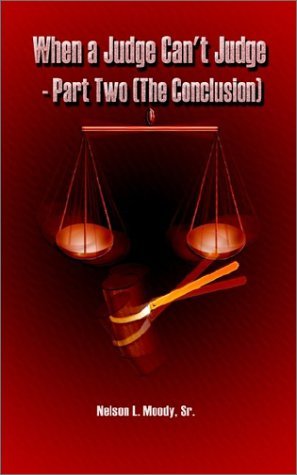 When a Judge Can't Judge - Part Two (The Conclusion) - Nelson . L. Moody Sr - Books - AuthorHouse - 9781403378958 - November 18, 2002