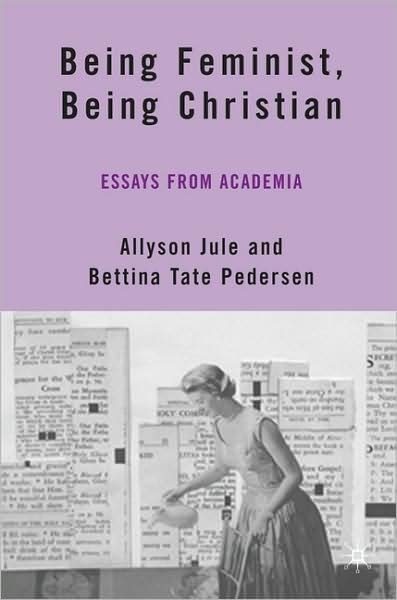 Cover for Allyson Jule · Being Feminist, Being Christian: Essays from Academia (Gebundenes Buch) [2006 edition] (2006)