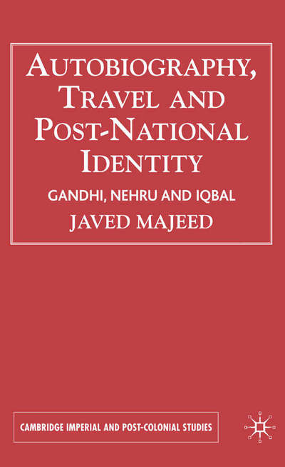 Cover for Javed Majeed · Autobiography, Travel and Postnational Identity: Gandhi, Nehru and Iqbal - Cambridge Imperial and Post-Colonial Studies (Gebundenes Buch) (2007)