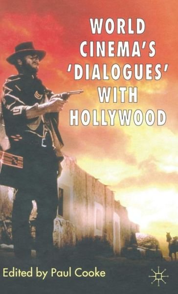 World Cinema's 'Dialogues' With Hollywood - Paul Cooke - Bøker - Palgrave USA - 9781403998958 - 31. juli 2007