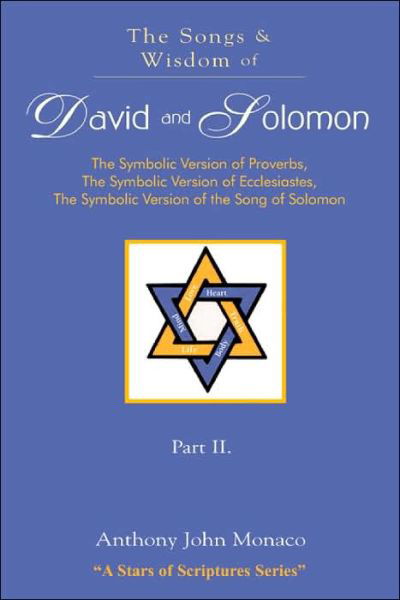 Cover for Anthony John Monaco · The Songs and Wisdom of David and Solomon Part Ii: the Symbolic Version of Proverbs, the Symbolic Version of Ecclesiastes, the Symbolic Version of the Song of Solomon (Paperback Book) (2004)