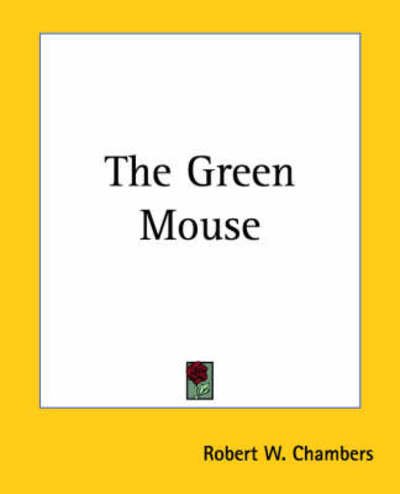 Cover for Robert W. Chambers · The Green Mouse (Paperback Book) (2004)