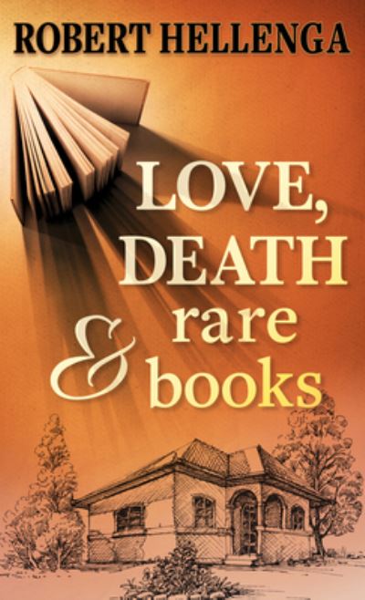 Cover for Robert Hellenga · Love, Death &amp; Rare Books (Hardcover Book) (2021)