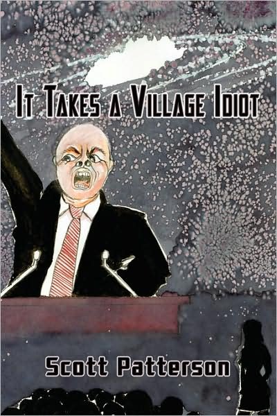 Cover for Scott Patterson · It Takes a Village Idiot (Paperback Bog) (2008)