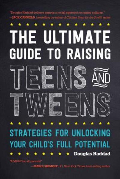 Cover for Douglas Haddad · The Ultimate Guide to Raising Teens and Tweens: Strategies for Unlocking Your Child's Full Potential (Paperback Book) (2017)