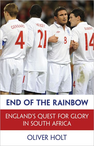 Cover for Oliver Holt · End of the Rainbow: England's Quest for Glory in South Africa (Hardcover Book) (2010)