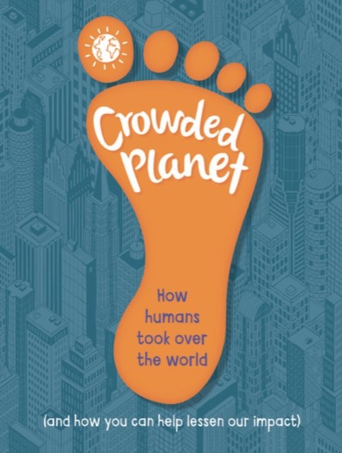 Cover for Anna Claybourne · Crowded Planet: How humans came to rule the world (and how you can lessen our impact) (Gebundenes Buch) (2024)
