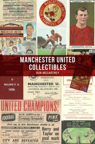 Manchester United Collectibles - Iain McCartney - Kirjat - Amberley Publishing - 9781445680958 - keskiviikko 15. elokuuta 2018