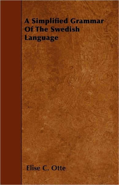 A Simplified Grammar Of The Swedish Language - Elise C. Otte - Books - Sutton Press - 9781446021958 - June 5, 2010