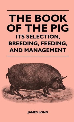 The Book of the Pig: Its Selection, Breeding, Feeding, and Management - James Long - Kirjat - Tufts Press - 9781446513958 - torstai 25. elokuuta 2022