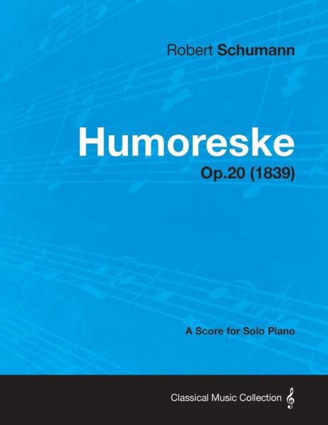 Humoreske - a Score for Solo Piano Op.20 (1839) - Robert Schumann - Kirjat - Beston Press - 9781447475958 - keskiviikko 9. tammikuuta 2013