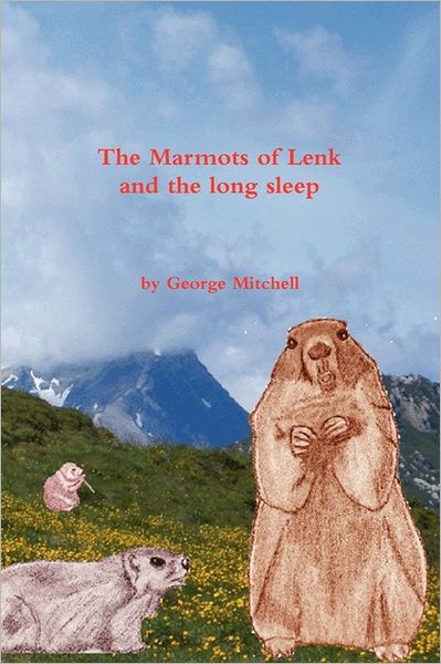 Cover for George Mitchell · The Marmots of Lenk and the Long Sleep (Paperback Book) (2011)