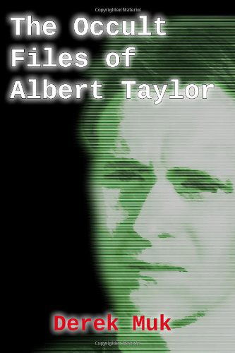 Cover for Derek Muk · The Occult Files of Albert Taylor: a Collection of Mysterious Cases from the World of the Supernatural (Paperback Book) (2009)