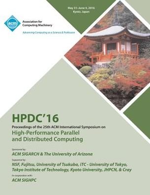 Cover for Hpdc 16 Conference Committee · HPDC 16 25th International Symposium on High Performance Parallel &amp; Distributed Computing (Paperback Bog) (2016)