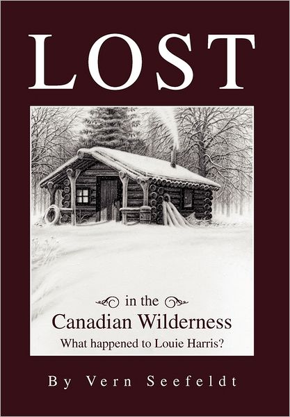 Cover for Vern Seefeldt · Lost in the Canadian Wilderness: What Happened to Louie Harris (Hardcover Book) (2011)