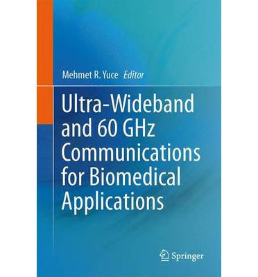 Cover for Mehmet R Yuce · Ultra-Wideband and 60 GHz Communications for Biomedical Applications (Hardcover Book) [2014 edition] (2013)