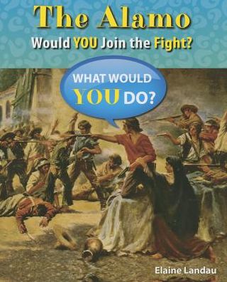 Cover for Elaine Landau · The Alamo: Would You Join the Fight? (What Would You Do?) (Paperback Book) (2014)