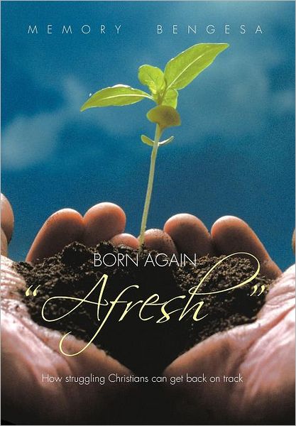 Cover for Memory Bengesa · Born Again Afresh: How Struggeling Christians Can Get Back on Track (Hardcover Book) (2011)